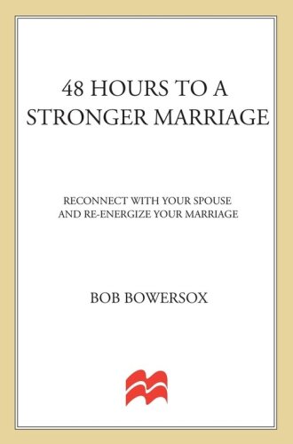 48 Hours to a Stronger Marriage. Reconnect with Your Spouse and Re-Energize Your Marriage