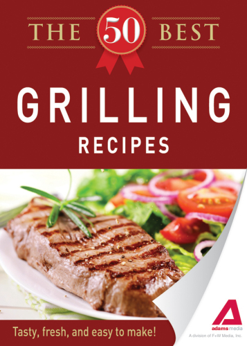 The 50 Best Grilling Recipes. Tasty, Fresh, and Easy to Make!