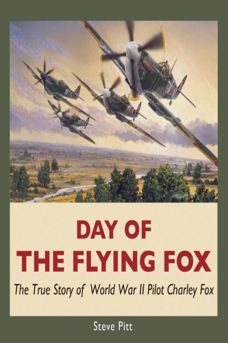 Day of the Flying Fox. The True Story of World War II Pilot Charley Fox
