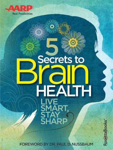 AARP's 5 Secrets to Brain Health. Live Smart, Stay Sharp