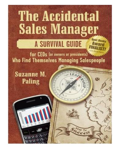 The Accidental Sales Manager. A Survival Guide for CEO's, Owners, and Presidents Who Find Themselves Managing...