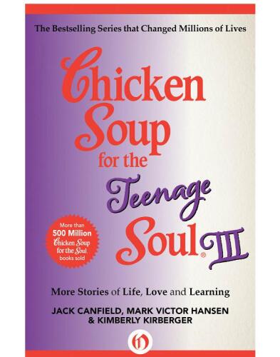 Chicken Soup for the Teenage Soul III. More Stories of Life, Love and Learning