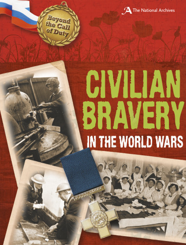 Civilian Bravery in the World Wars. (The National Archives)