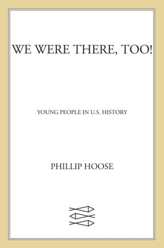 We Were There, Too!. Young People in U.S. History