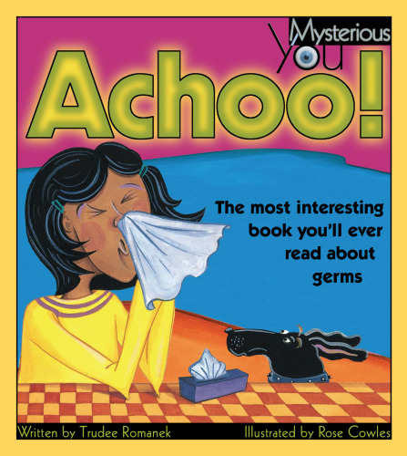 Achoo!. The Most Interesting Book You'll Ever Read about Germs