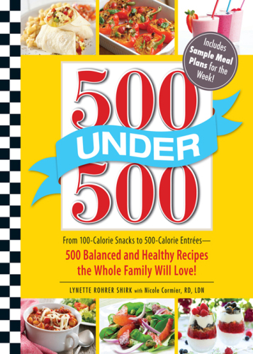 500 Under 500. From 100-Calorie Snacks to 500 Calorie Entrees - 500 Balanced and Healthy...
