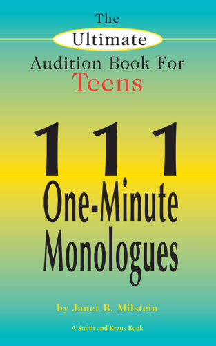 The Ultimate Audition Book for Teens, Volume 1. 111 One-Minute Monologues