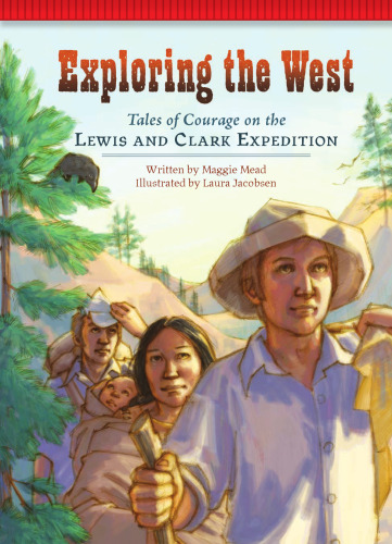 Exploring the West. Tales of Courage on the Lewis and Clark Expedition