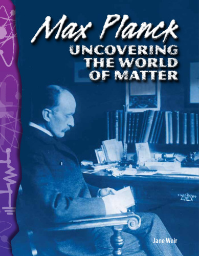 Max Planck. Uncovering the World of Matter