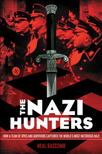 The Nazi Hunters. How a Team of Spies and Survivors Captured the World's Most Notorious Naz