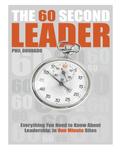 The 60 Second Leader. Everything You Need to Know About Leadership, in 60 Second Bites