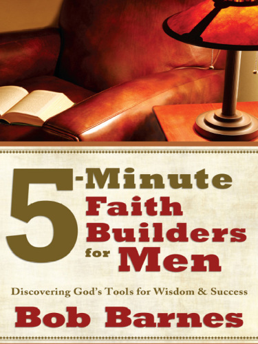 5-Minute Faith Builders for Men. Discovering God's Tools for Wisdom and Success