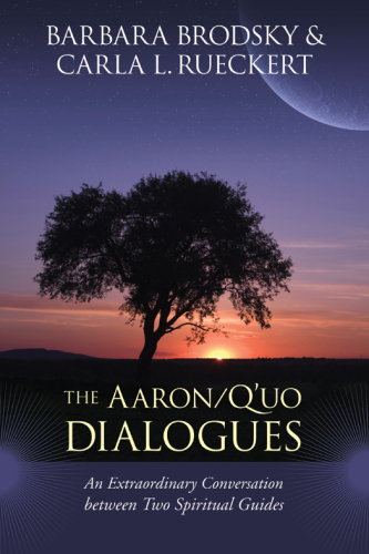 The Aaron/Q'uo Dialogues. An Extraordinary Conversation between Two Spiritual Guides