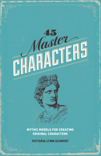 45 Master Characters. Mythic Models for Creating Original Characters