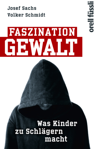 Faszination Gewalt. Was Kinder zu Schlägern macht