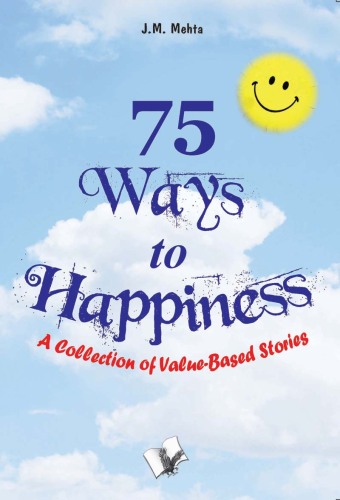 75 Ways to Happiness. A Collection of Value-Based Stories