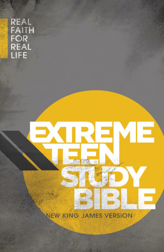 Extreme Teen Study Bible, NKJV. Real Faith for Real Life