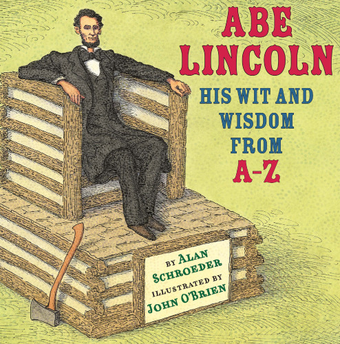 Abe Lincoln. His Wit and Wisdom from A - Z