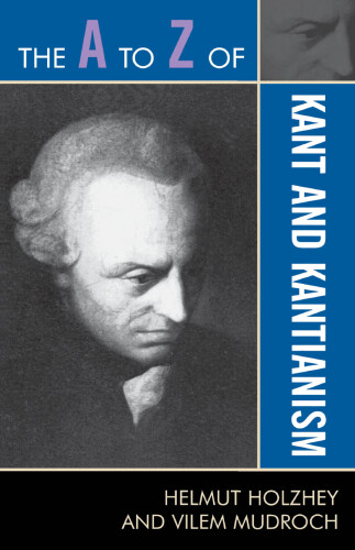 The A to Z of Kant and Kantianism