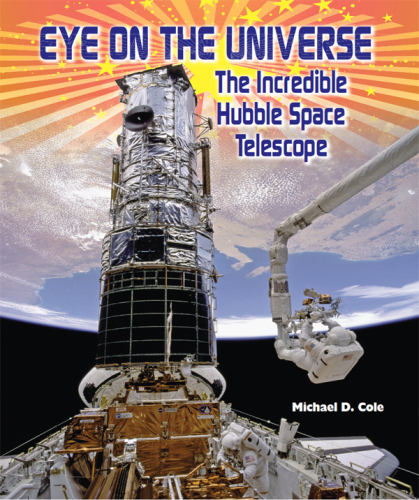 Eye on the Universe. The Incredible Hubble Space Telescope
