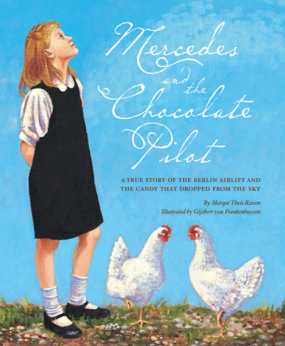 Mercedes and the Chocolate Pilot. A True Story of the Berlin Airlift and the Candy That Dropped from the Sky