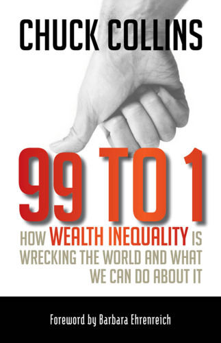 99 to 1. How Wealth Inequality Is Wrecking the World and What We Can Do about It