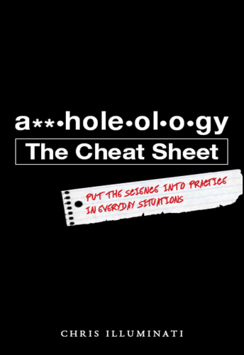 A**holeology. The Cheat Sheet: Put the Science into Practice in Everyday Situations
