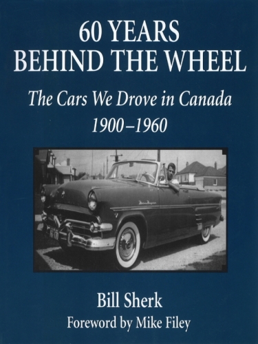 60 Years Behind the Wheel. The Cars We Drove in Canada, 1900-1960