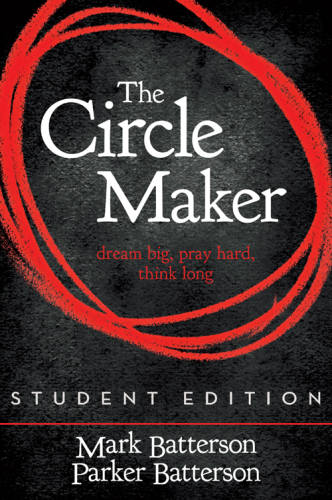 The Circle Maker. Dream Big. Pray Hard. Think Long.