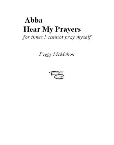 Abba Hear My Prayers. For Times I Cannot Pray Myself