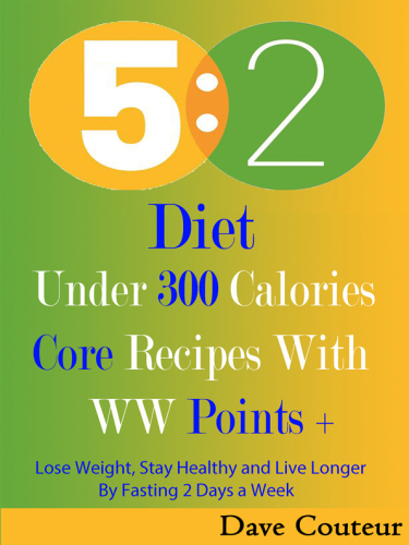 5:2 Diet. Under 300 Calories: Core Recipes With WW Pints + Lose Weight, Stay Healthy and...