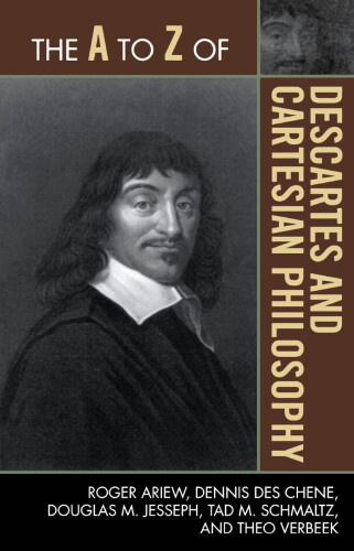 The A to Z of Descartes and Cartesian Philosophy