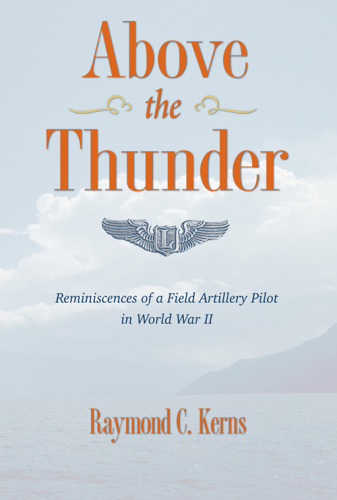 Above the Thunder. Reminiscences of a Field Artillery Pilot in World War II
