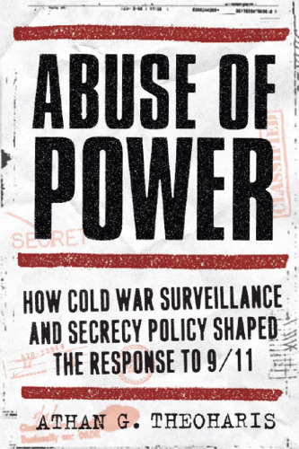 Abuse of Power. How Cold War Surveillance and Secrecy Policy Shaped the Response to 9/11