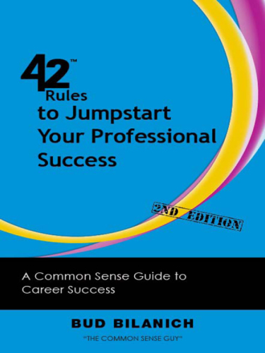 42 Rules to Jump start Your Professional Success. A Common Sense Guide to Career Success