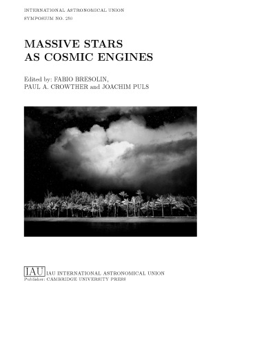 Massive Stars as Cosmic Engines: Proceedings of the 250th Symposium of the International Astronomical Union Held in Kauai, Hawaii, USA, December 10-14, 2007