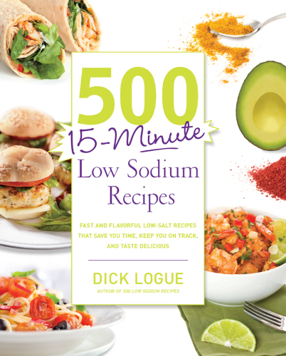 500 15-Minute Low Sodium Recipes. Fast and Flavorful Low-Salt Recipes that Save You Time, Keep You on Track, and...