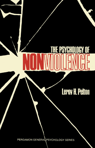 The Psychology of Nonviolence. Pergamon General Psychology Series