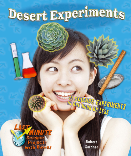 Desert Experiments. 11 Science Experiments in One Hour or Less