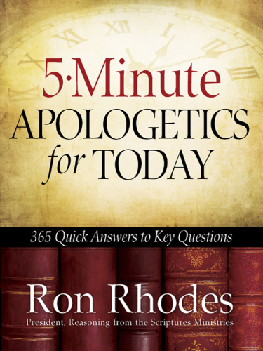 5-Minute Apologetics for Today. 365 Quick Answers to Key Questions