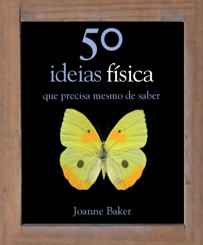 50 Ideias de Física Que Precisa mesmo de Saber