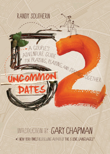 52 Uncommon Dates. A Couple's Adventure Guide for Praying, Playing, and Staying Together