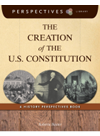 The Creation of the U.S. Constitution. A History Perspectives Book