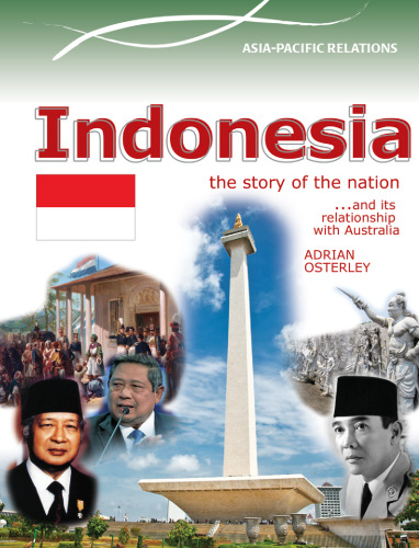 Indonesia. The Story of the Nation and its Relationship with Australia