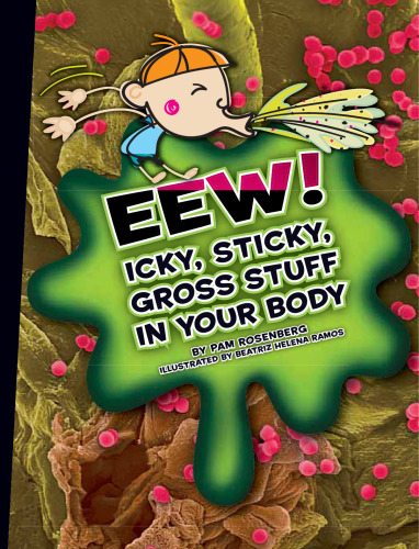 Eew!. Icky, Sticky, Gross Stuff in Your Body