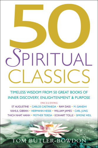 50 Spiritual Classics. Timeless Wisdom From 50 Great Books of Inner Discovery, Enlightenment and...