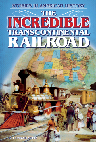 The Incredible Transcontinental Railroad. Stories in American History