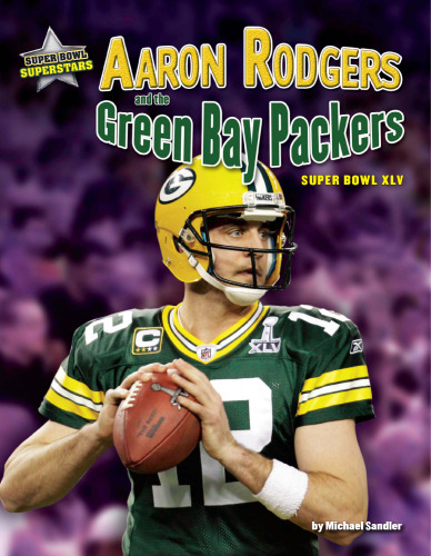 Aaron Rodgers and the Green Bay Packers. Super Bowl XLV