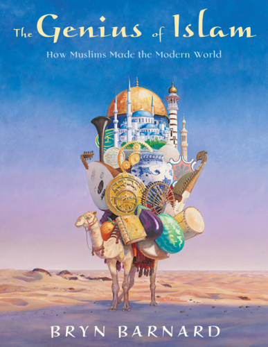 The Genius of Islam. How Muslims Made the Modern World