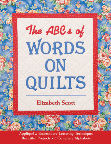 The ABC's of Words on Quilts. Appliqué & Embroidery Lettering Techniques - Beautiful Projects - 6 Complete...